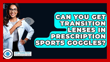 Can You Get Transition Lenses In Prescription Sports Goggles? - Optometry Knowledge Base