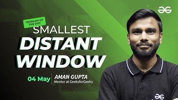 Problem of the Day: Smallest Distant Window | Must-Solve for Coders