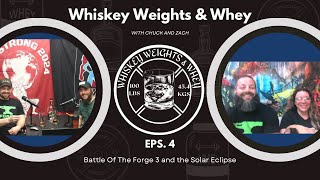 Whiskey Weights and Whey Eps 4 Battle of the Forge 3 Strongman Competition and the Solar Eclipse