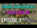 Osrs combat achievements and collection log  episode 3