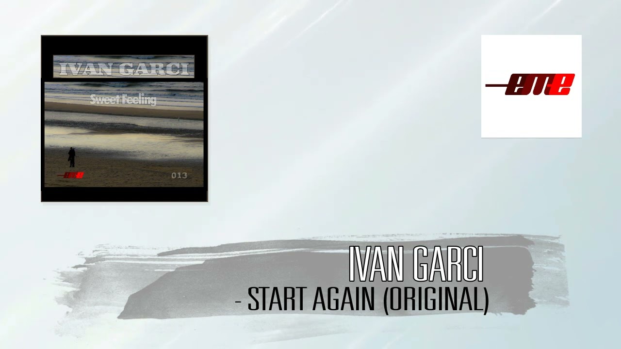 Watch Ivan Garci - Start Again (Original) on YouTube Watch Ivan Garci - Start Again (Original) on YouTube