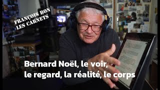 20240501  Bernard Noël Le Voir Le Regard La Réalité Le Corps