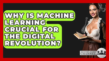 Why Is Machine Learning Crucial For The Digital Revolution? - History Icons Channel