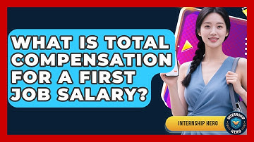 What Is Total Compensation For A First Job Salary? - Internship Hero
