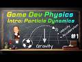 Particle Dynamics // Game Dev Physics #1