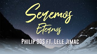 Video thumbnail of "Philip ODS - "SEREMOS ETERNOS" Ft. Lele Jimac [Lyric Video]"