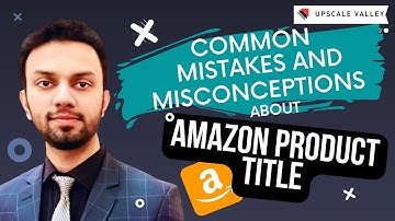 Mistakes and Misconceptions about Amazon Product title