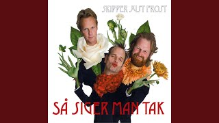 Video thumbnail of "Skipper Just Frost - Så Siger Man Tak"