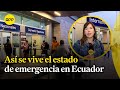 Ecuador: Panorama del estado de emergencia tras ola de violencia desde aeropuerto en Quito