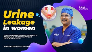 Urine Leakage in women - Various Causes and Treatments | Urinary incontinence | Dr Krishnamohan R