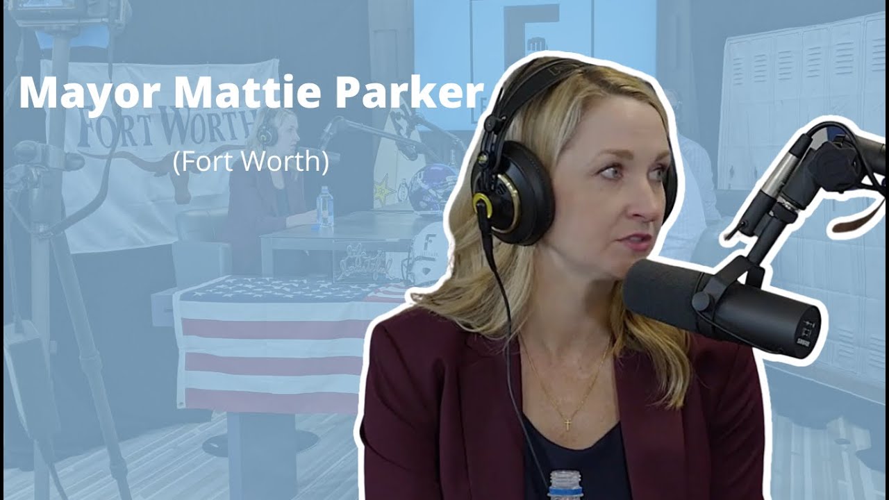 Mayor Mattie Parker Talks Texas Politics Family Life FORTitude Podcast Ft Worth Ep. RMH 31