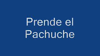 Prende el pachuche