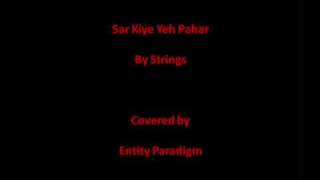 Sar Kiye Yeh Pahar - Covered by EP (Entity Paradigm) chords