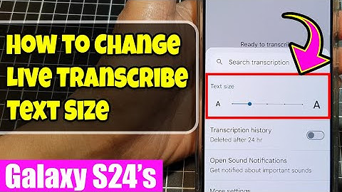 Galaxy S24/S24+/Ultra: How to Change Live Transcribe Text Size