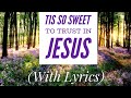 Tis So Sweet To Trust In Jesus (with lyrics) - Beautiful Hymn!