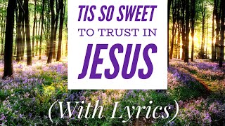 Tis So Sweet To Trust In Jesus (with lyrics) - Beautiful Hymn!