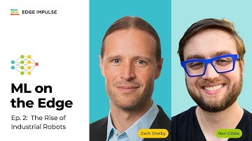 Machine Learning on the Edge with Zach Shelby, Ep. 2 — Ben Gibbs on the Rise of Industrial Robots