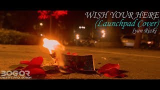 WISH YOUR HERE ( LAUNCHPAD COVER ) - Iyan Rizki Remix