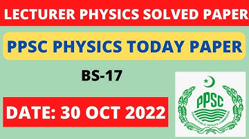 PPSC Physics lecturer solved paper today| Lecturer Physics Paper 30-10-2022| PPSC physics paper 2022