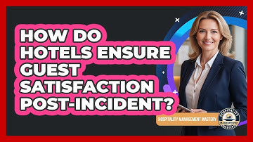 How Do Hotels Ensure Guest Satisfaction Post-Incident?
