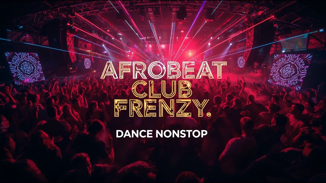 💥 Afrobeat Club Frenzy 🔊 Dance Nonstop