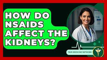 How Do NSAIDs Affect The Kidneys? - Pain Medicine Network