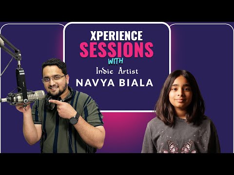 Xperience Sessions With Indie Artist Navya Biala