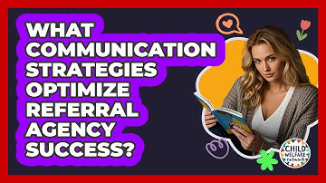 What Communication Strategies Optimize Referral Agency Success?
