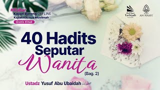 40 Hadits Seputar Wanita (Bag. 2) - Ustadz Yusuf Abu Ubaidah As-Sidawi حفظه الله