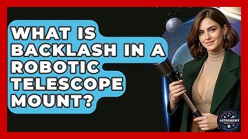 What Is Backlash In A Robotic Telescope Mount? - Astronomy Made Simple