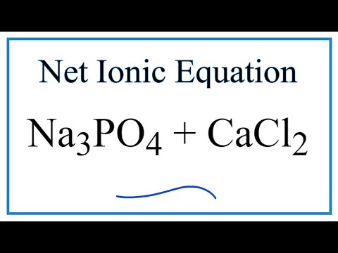 Video How to Write the Net Ionic Equation for Na3PO4 + CaCl2... - youtube