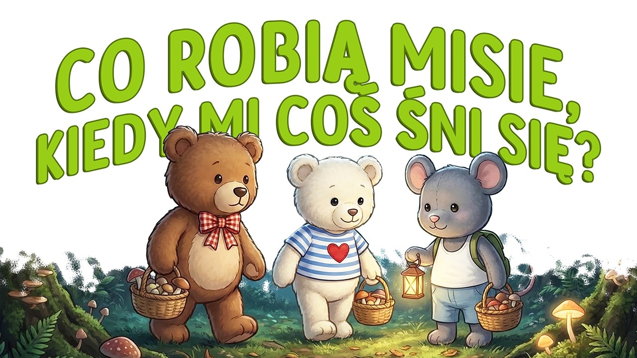 Grajki z Bajki - Piosenki dla dzieci - Co robią misie, kiedy mi coś śni się?
