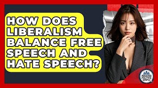 How Does Liberalism Balance Free Speech And Hate Speech? - Making Politics Simple