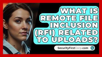 What Is Remote File Inclusion (RFI) Related To Uploads? - SecurityFirstCorp.com