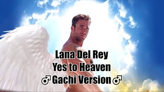 Lana Del Rey - Yes to Heaven (♂Gachi version♂) / ZeenDie