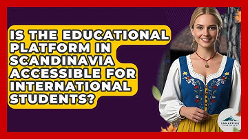 Is the Educational Platform in Scandinavia Accessible for International Students?