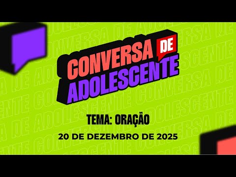 20/12/2025 - [Conversa de Adolescente] - Igreja Cristã Maranata - "Oração"