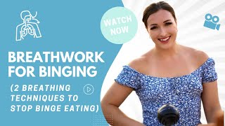 Breathwork For Binging - Two Breathing Techniques