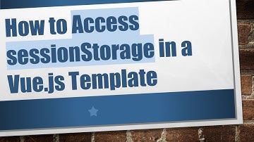 How to Access sessionStorage in a Vue.js Template
