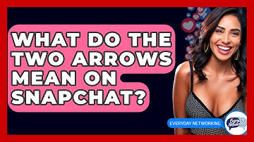 What Do the Two Arrows Mean on Snapchat? - Everyday-Networking