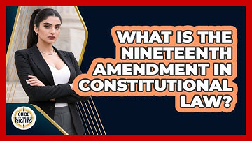 What Is The Nineteenth Amendment In Constitutional Law? - Guide To Your Rights