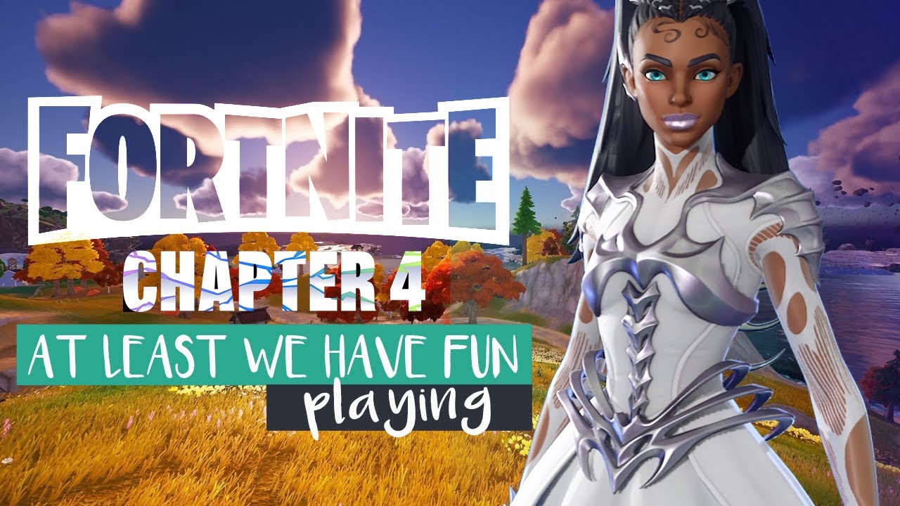 FORTNITE - AT LEAST WE HAVE FUN ! Chapter 4 - YouTube