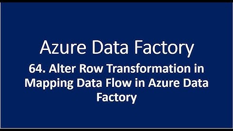 64. Alter Row Transformation in Mapping Data Flow in Azure Data Factory