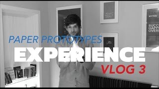 PAPER PROTOTYPES | Experience VLOG 3