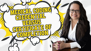 MEDICAL CODING CERTIFICATE OF COMPLETION VERSUS CREDENTIAL CCS, CCA, CCS-P, CPC