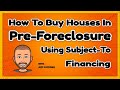 How To Buy A House In Pre-foreclosure Using Subject-To Financing and Avoid Costly Mistakes