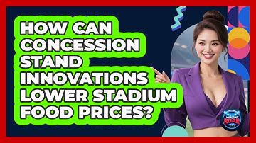 How Can Concession Stand Innovations Lower Stadium Food Prices? - Where the Fans Roar