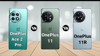 Oneplus Ace 2 Pro vs Oneplus 11 vs OnePlus 11R