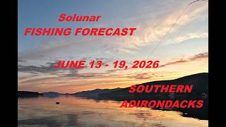 Solunar FISHING FORECAST June 13 -19, 2026 - SOUTHERN ADIRONDACKS New York - BEST TIMES TO FISH! screenshot 1