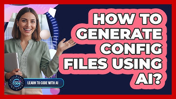 How To Generate Config Files Using AI?